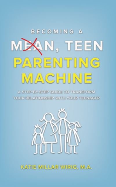 Cover for Katie Millar Wirig · Becoming a Mean, Teen Parenting Machine (Book) (2023)