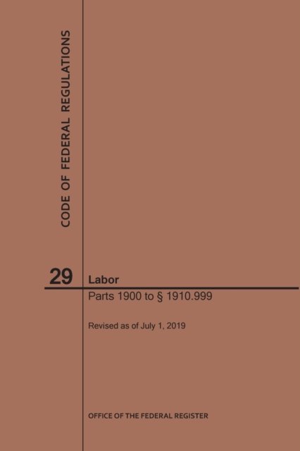 Cover for Nara · Code of Federal Regulations Title 29, Labor, Parts 1900-1910 (1900 to 1910. 999), 2019 - Code of Federal Regulations (Paperback Bog) [2019th 2019 edition] (2019)