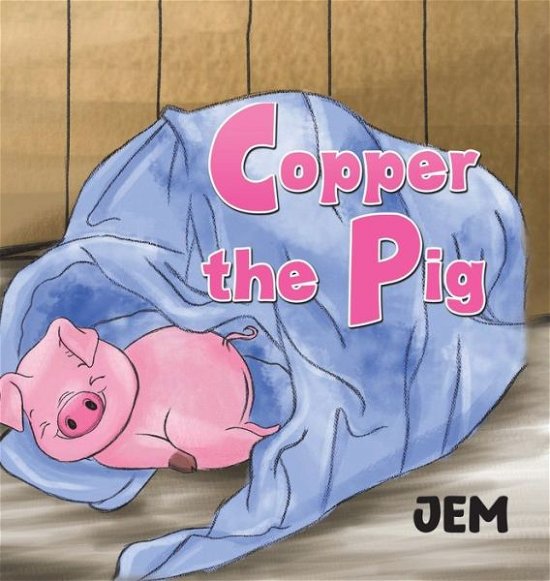 Cover for Jem · Copper the Pig (Hardcover Book) (2020)