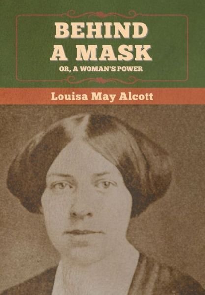 Cover for Louisa May Alcott · Behind a Mask; Or, a Woman's Power (Innbunden bok) (2020)
