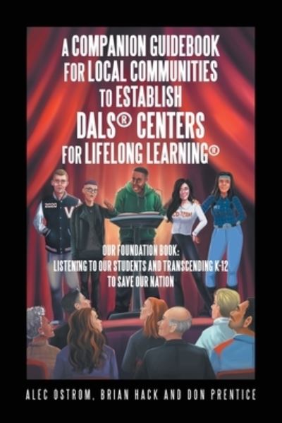 Cover for Alec Ostrom · Listening to Our Students and Transcending K-12 to Save Our Nation a Companion Guidebook for Local Communities to Establish Dals (R) Centers for Lifelong Learning (R) (Paperback Book) (2021)
