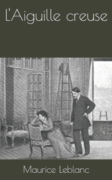 L'Aiguille creuse - Maurice Leblanc - Bøker - Independently Published - 9781671374034 - 4. desember 2019