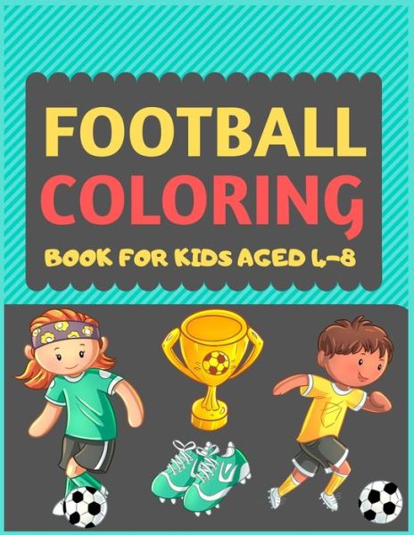 Football Coloring Book For Kids Aged 4-8 - Dipas Press - Books - Independently Published - 9781677426034 - December 19, 2019