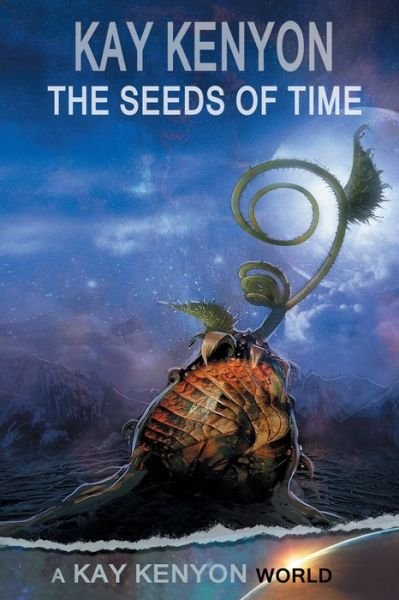 Cover for Kay Kenyon · The Seeds of Time (Taschenbuch) (2019)