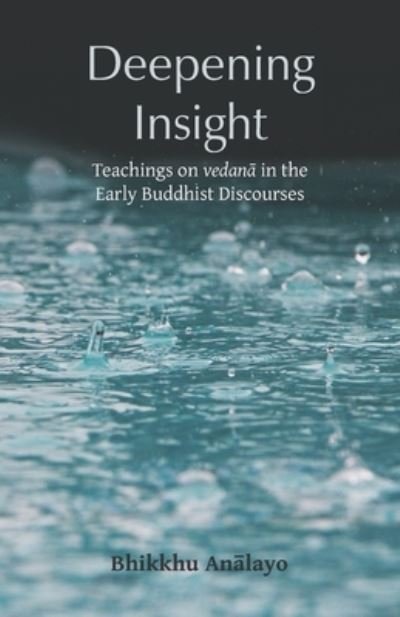 Deepening Insight: Teachings on vedan&#257; in the Early Buddhist Discourses - An&#257; layo, Bhikkhu - Kirjat - Pariyatti Press - 9781681724034 - keskiviikko 4. elokuuta 2021