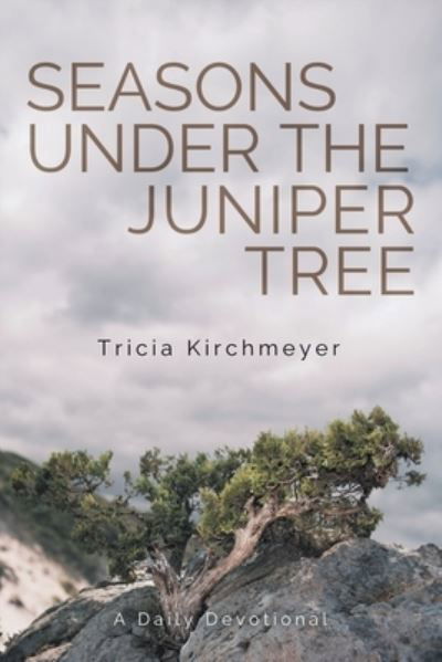 Cover for Tricia Kirchmeyer · Seasons Under the Juniper Tree: A Daily Devotional (Pocketbok) (2022)