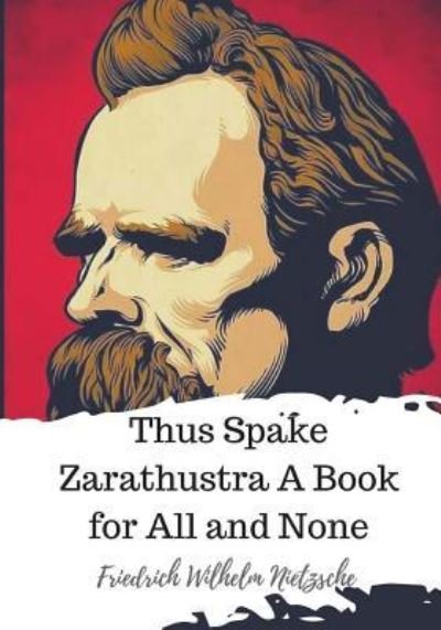 Cover for Friedrich Wilhelm Nietzsche · Thus Spake Zarathustra A Book for All and None (Paperback Book) (2018)