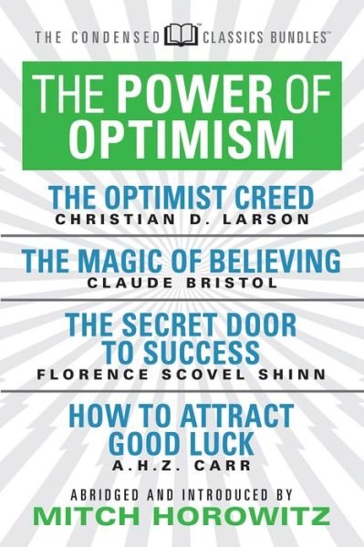 Cover for Claude M. Bristol · The Power of Optimism (Condensed Classics): The Optimist Creed; The Magic of Believing; The Secret Door to Success; How to Attract Good Luck: The Optimist Creed; The Magic of Believing; The Secret Door to Success; How to Attract Good Luck (Paperback Book) (2019)