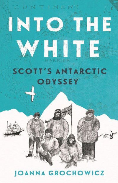 Cover for Joanna Grochowicz · Into the White: Scott's Antarctic Odyssey (Paperback Book) (2017)