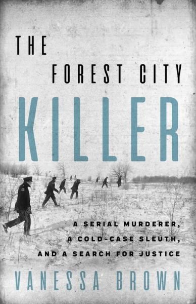 Cover for Vanessa Brown · The Forest City Killer: A Serial Murderer, A Cold-Case Sleuth, and a Search for Justice (Paperback Bog) (2019)