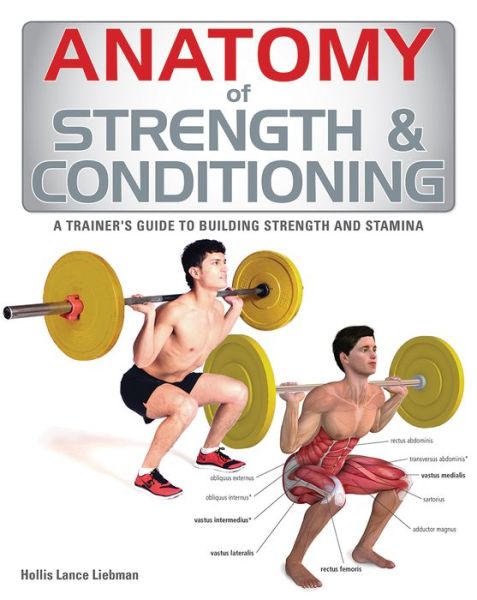 Anatomy of Strength and Conditioning: a Trainer's Guide to Building Strength and Stamina - Hollis Liebman - Książki - Firefly Books - 9781770853034 - 9 stycznia 2014