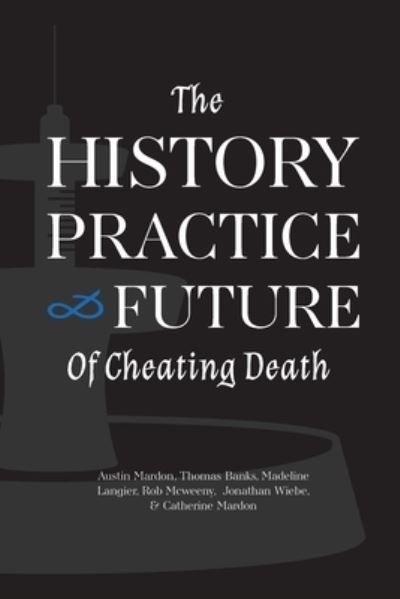 Cover for Austin Mardon · History, Practice, and Future of Cheating Death (Book) (2021)