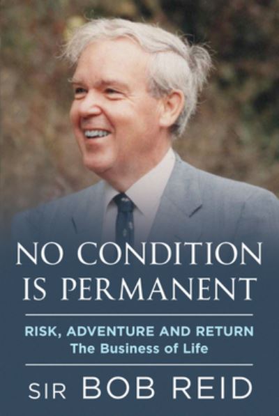 Cover for Sir Bob Reid · No Condition is Permanent: Risk, Adventure and return: the Business of Life (Hardcover Book) (2021)