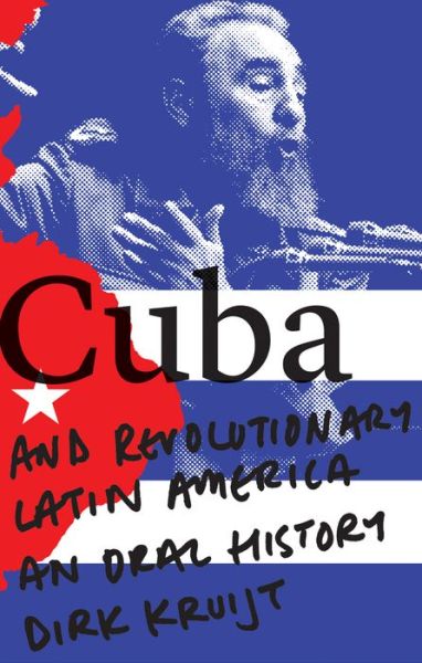 Cover for Dirk Kruijt · Cuba and Revolutionary Latin America: An Oral History (Hardcover Book) (2017)