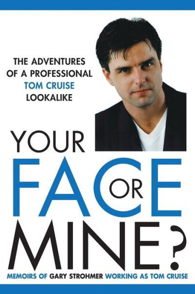 Cover for Gary Strohmer · Your Face or Mine - The Adventures of a Professional Tom Cruise Lookalike (Paperback Book) (2016)