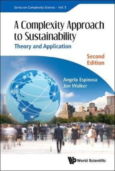 Cover for Espinosa, Angela (Hull Univ Business School, Uk) · Complexity Approach To Sustainability, A: Theory And Application - Series On Complexity Science (Hardcover Book) [Second edition] (2017)