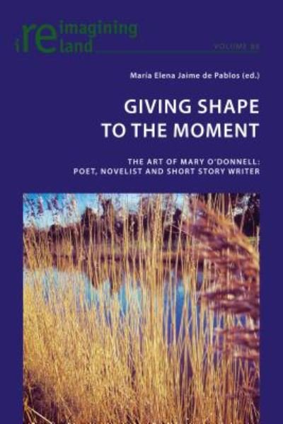 Cover for Giving Shape to the Moment: The Art of Mary O'Donnell: Poet, Novelist and Short Story Writer - Reimagining Ireland (Paperback Book) [New edition] (2018)