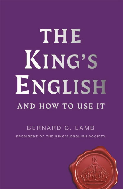 The King's English: And How to Use It - Bernard C. Lamb - Books - Michael O'Mara Books Ltd - 9781789297034 - November 7, 2024