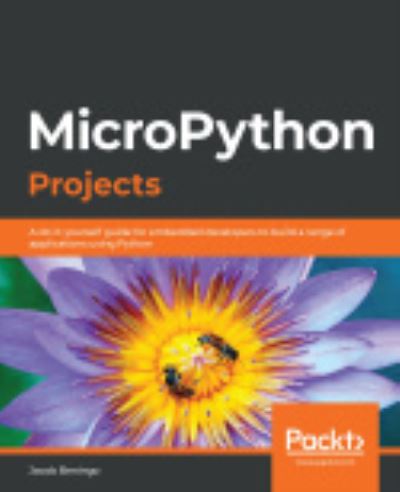 Cover for Jacob Beningo · MicroPython Projects: A do-it-yourself guide for embedded developers to build a range of applications using Python (Paperback Book) (2020)
