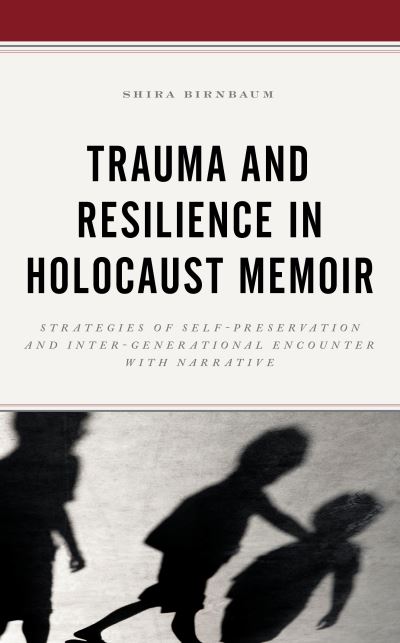 Cover for Shira Birnbaum · Trauma and Resilience in Holocaust Memoir: Strategies of Self-Preservation and Inter-Generational Encounter with Narrative (Hardcover Book) (2020)
