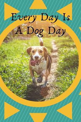 Every Day Is a Dog Day - Dog Dad - Böcker - Independently Published - 9781799225034 - 9 mars 2019