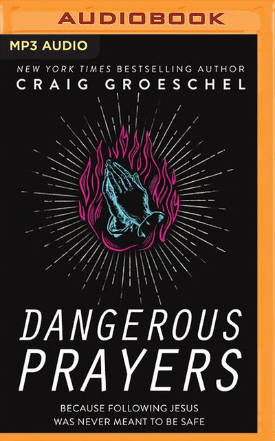 Dangerous Prayers - Craig Groeschel - Music - Zondervan on Brilliance Audio - 9781799733034 - February 4, 2020