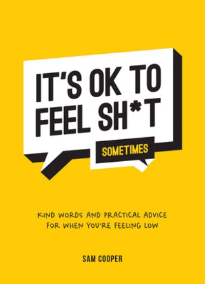 Cover for Sam Cooper · It's OK to Feel Sh*t (Sometimes): Kind Words and Practical Advice for When You're Feeling Low (Inbunden Bok) (2023)