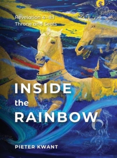 Cover for Pieter Kwant · Inside the Rainbow : Revelation 4-8 (Book) (2022)