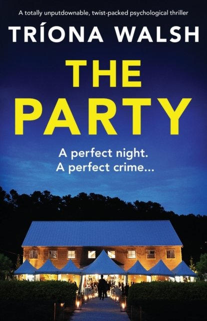 The Party: A totally unputdownable, twist-packed psychological thriller - Tr?ona Walsh - Books - Bookouture - 9781837905034 - June 23, 2023