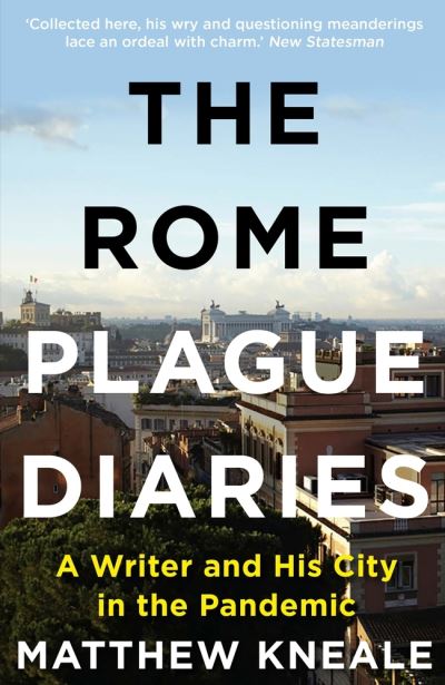 Cover for Matthew Kneale · The Rome Plague Diaries: A Writer and His City in the Pandemic (Pocketbok) [Main edition] (2022)