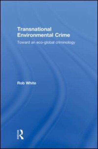 Cover for Rob White · Transnational Environmental Crime: Toward an Eco-global Criminology (Hardcover Book) (2011)