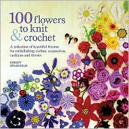 Cover for Lesley Stanfield · 100 Flowers to Knit &amp; Crochet: A Collection of Beautiful Blooms for Embellishing Clothes, Accessories, Cushions and Throws (Paperback Book) (2009)