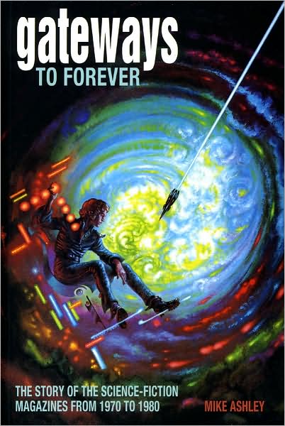 Gateways to Forever: The Story of the Science-Fiction Magazines from 1970 to 1980 - Liverpool Science Fiction Texts & Studies - Mike Ashley - Books - Liverpool University Press - 9781846310034 - April 1, 2007