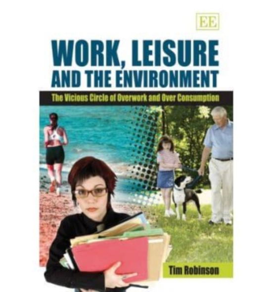 Cover for Tim Robinson · Work, Leisure and the Environment: The Vicious Circle of Overwork and Over Consumption (Hardcover Book) (2006)