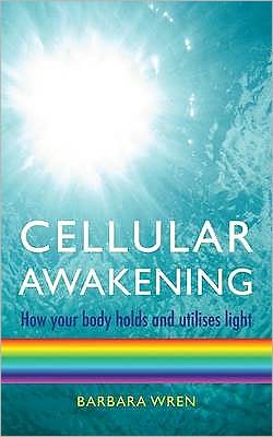 Cellular Awakening: How Your Body Holds and Creates Light - Barbara Wren - Książki - Hay House UK Ltd - 9781848501034 - 7 września 2009