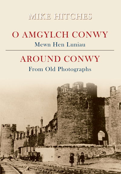 Cover for Mike Hitches · Around Conwy From Old Photographs - From Old Photographs (Paperback Book) [UK edition] (2009)