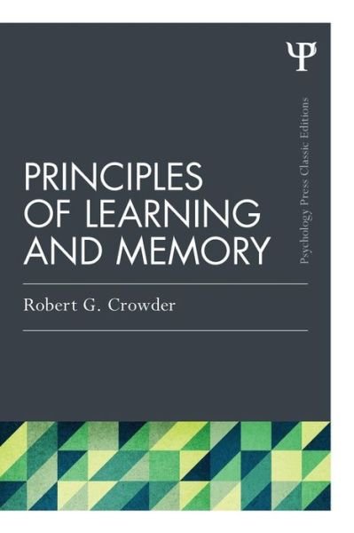 Principles of Learning and Memory: Classic Edition - Psychology Press & Routledge Classic Editions - Crowder, Robert G. (Yale University) - Bøker - Taylor & Francis Ltd - 9781848725034 - 24. november 2014