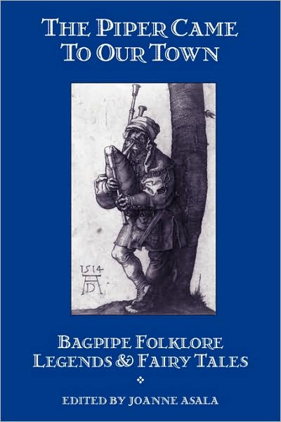 Cover for Joanne Asala · The Piper Came to Our Town: Bagpipe Folklore, Legends &amp; Fairy Tales (Paperback Book) (2009)