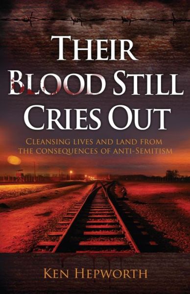 Cover for Ken Hepworth · Their Blood Still Cries out: Cleansing Lives and Land from the Consequences of Anti-Semitism (Paperback Book) (2013)