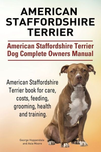 Cover for George Hoppendale · American Staffordshire Terrier. American Staffordshire Terrier Dog Complete Owners Manual. American Staffordshire Terrier book for care, costs, feeding, grooming, health and training. (Pocketbok) (2015)