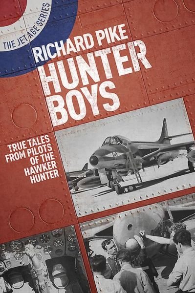 Cover for Richard Pike · Hunter Boys: True Tales from Pilots of the Hawker Hunter - The Jet Age Series (Paperback Book) (2018)