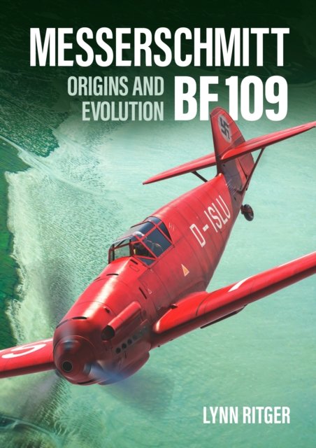 Cover for Lynn Ritger · Messerschmitt Bf 109 - Origins and Evolution (Hardcover Book) (2024)