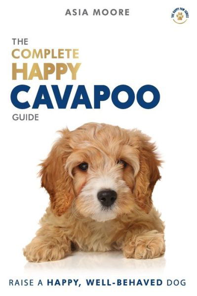 Cover for Asia Moore · The Complete Happy Cavapoo Guide: The A-Z Manual for New and Experienced Owners (Taschenbuch) (2020)