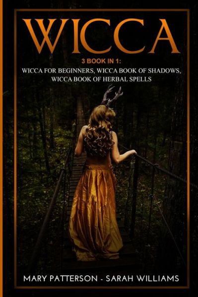 Cover for Mary Patterson · Wicca: 3 Books in 1: Wicca for Beginners, Wicca Book of Shadows, Wicca Book of Herbal Spells (Paperback Book) (2020)