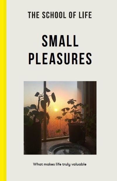 Cover for The School of Life · The School of Life: Small Pleasures: what makes life truly valuable (Paperback Bog) (2022)