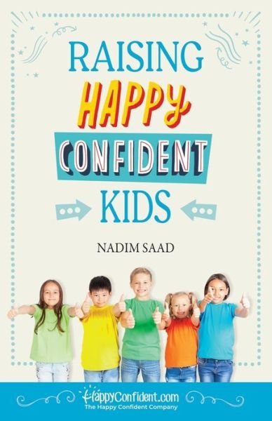 Raising Happy Confident Kids - Nadim Saad - Boeken - Best of Parenting Publishing - 9781916387034 - 29 april 2020
