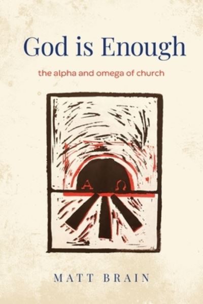 Cover for Matt Brain · God is Enough: The Alpha and Omega of the Church (Paperback Book) (2021)