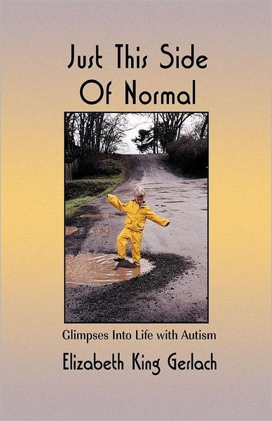 Cover for Elizabeth Gerlach King · Just This Side of Normal: Glimpses into Life with Autism (Gebundenes Buch) (2004)