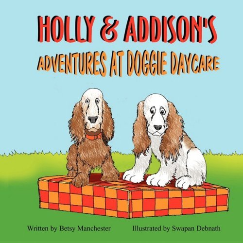 Cover for Betsy Manchester · Holly &amp; Addison's Adventures at Doggie Daycare (Paperback Book) (2009)