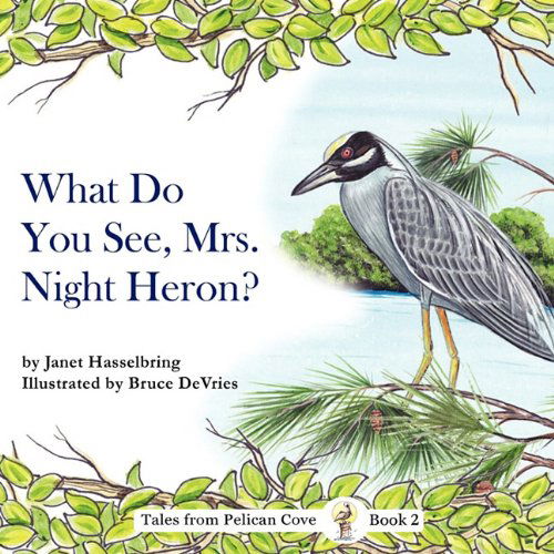 What Do You See, Mrs. Night Heron? - Janet Hasselbring - Books - The Peppertree Press - 9781936343034 - March 26, 2010